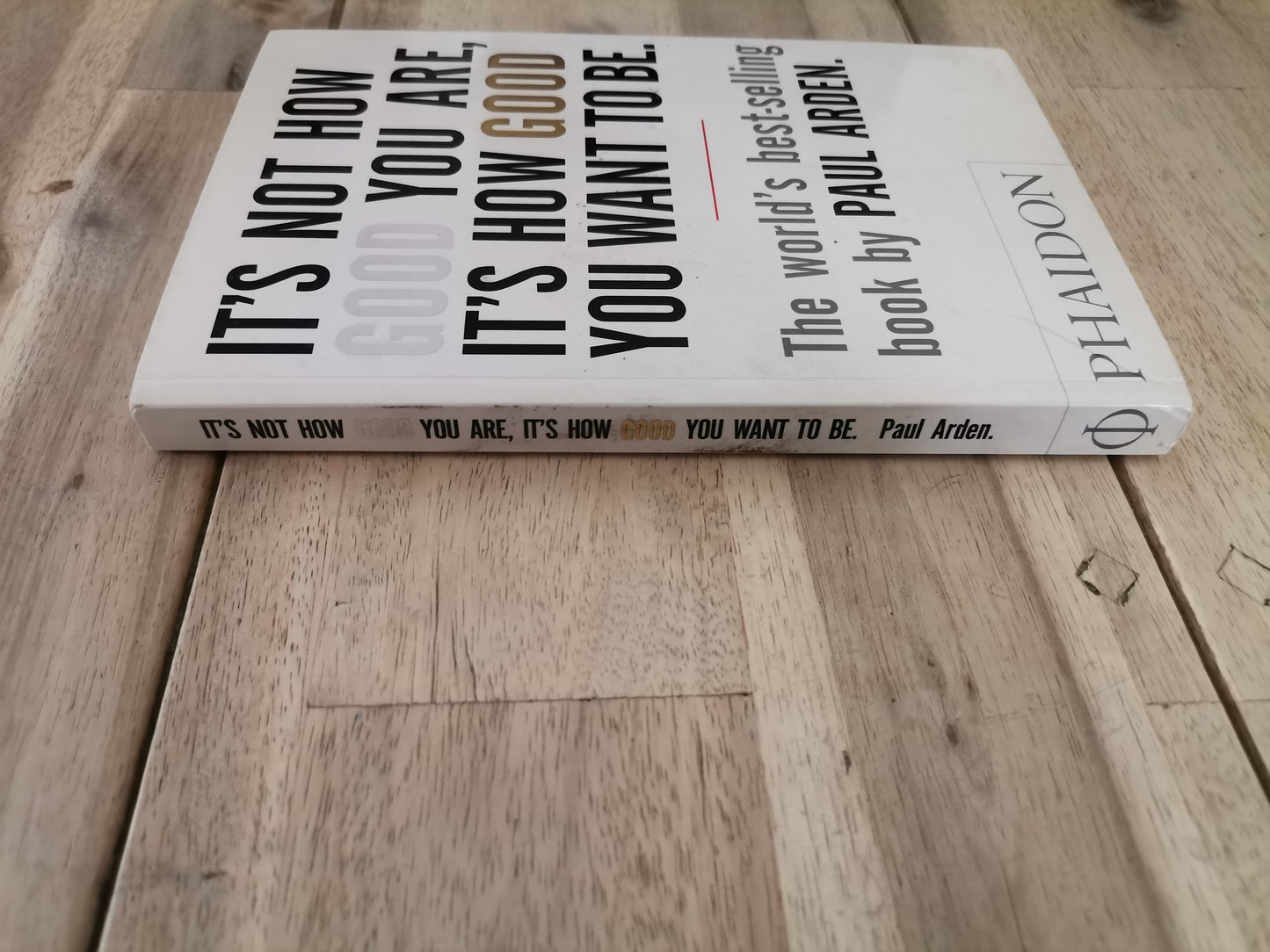 It's Not How Good You Are, It's How Good You Want to Be by Paul Arden - Mass Paperback