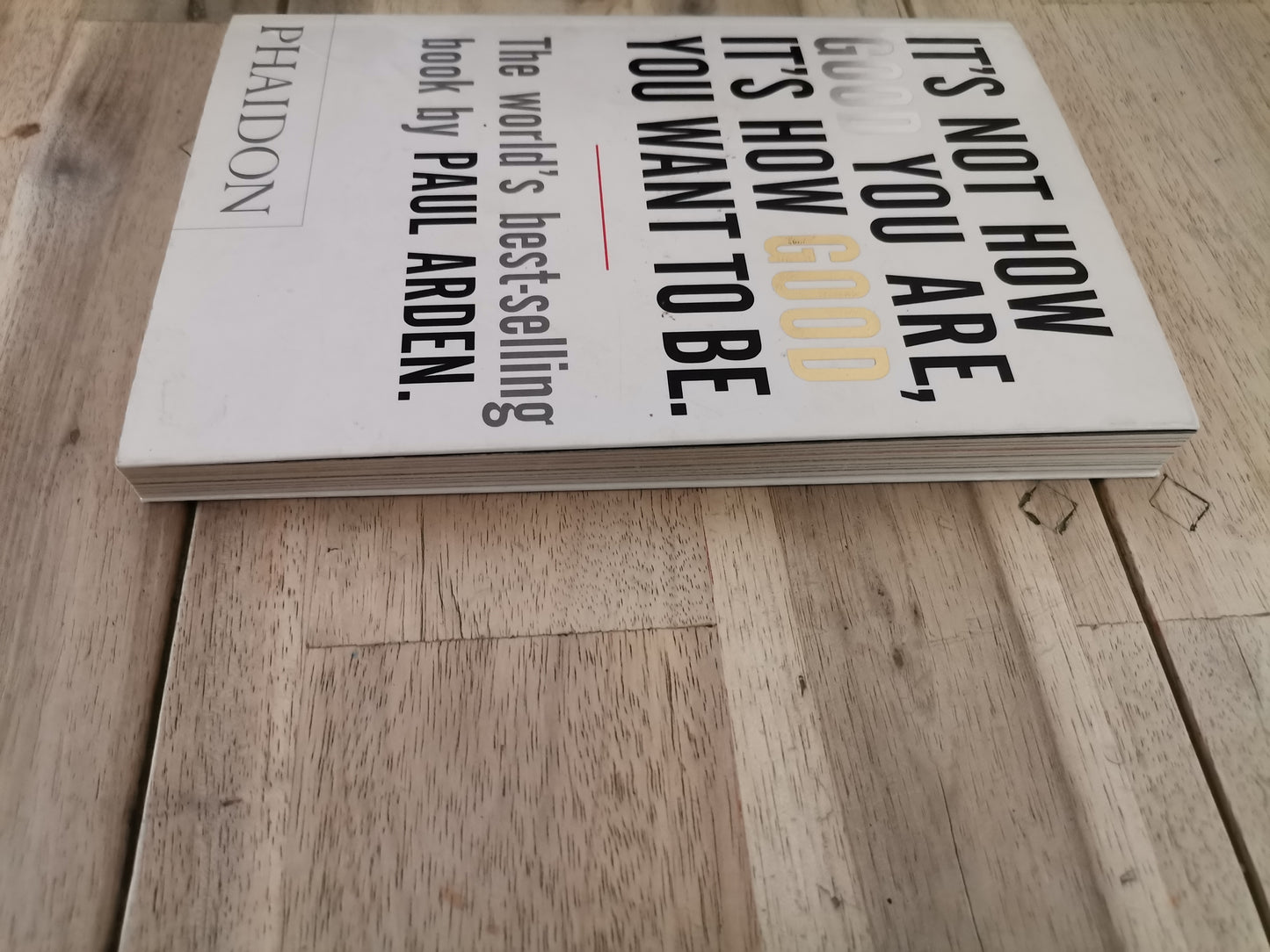 It's Not How Good You Are, It's How Good You Want to Be by Paul Arden - Mass Paperback