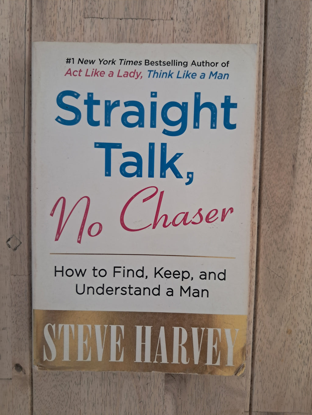 Straight Talk, No Chaser: How to Find, Keep, and Understand a Man – Steve Harvey