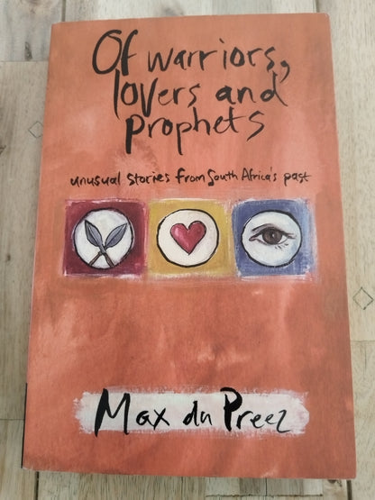 Of Warriors, Lovers And Prophets Max du Preez