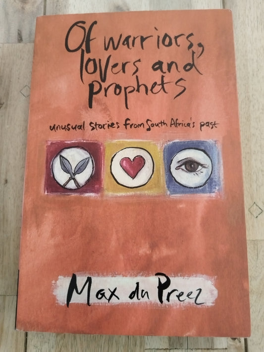 Of Warriors, Lovers And Prophets Max du Preez