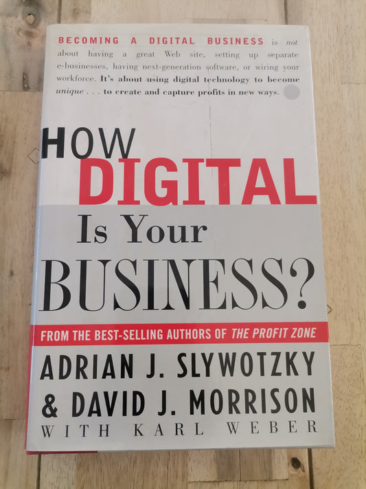 How digital is your business? By Adrian J. Slywotsky and David J. Morrison.