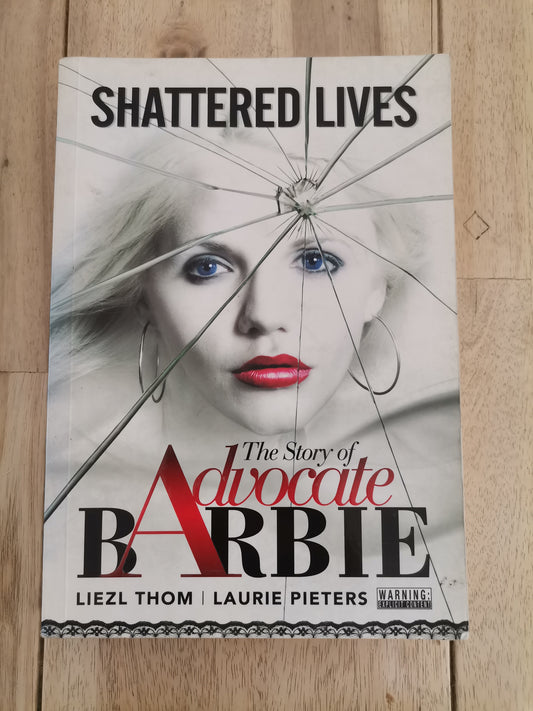 Shattered Lives: The Story of Advocate Barbie by Liezl Thom and Laurie Pieters - Paperback