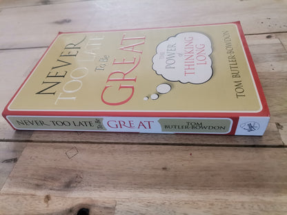 Never Too Late to Be Great by Tom Butler-Bowden