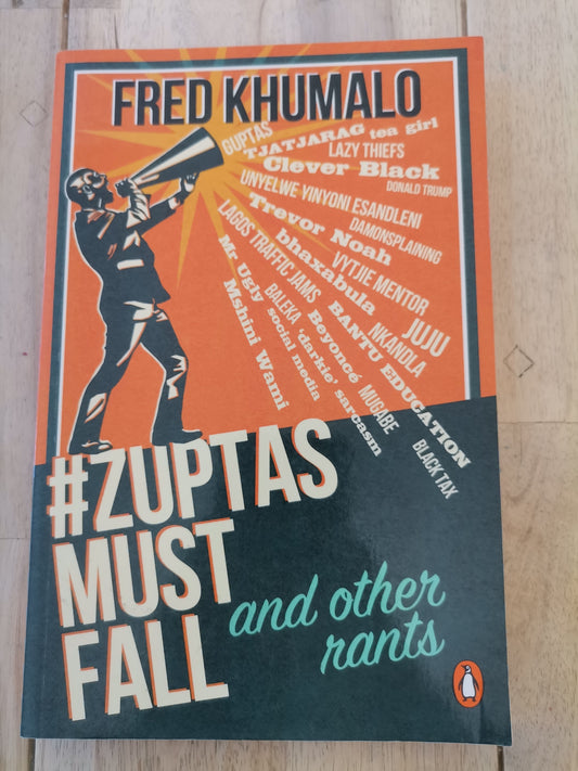 Zuptas Must Fall and Other Rants by Fred Kumalo