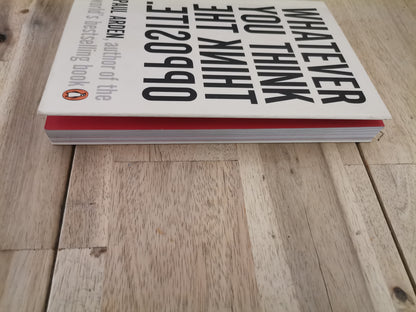 Whatever You Think, Think the Opposite by Paul Arden - Mass Paperback