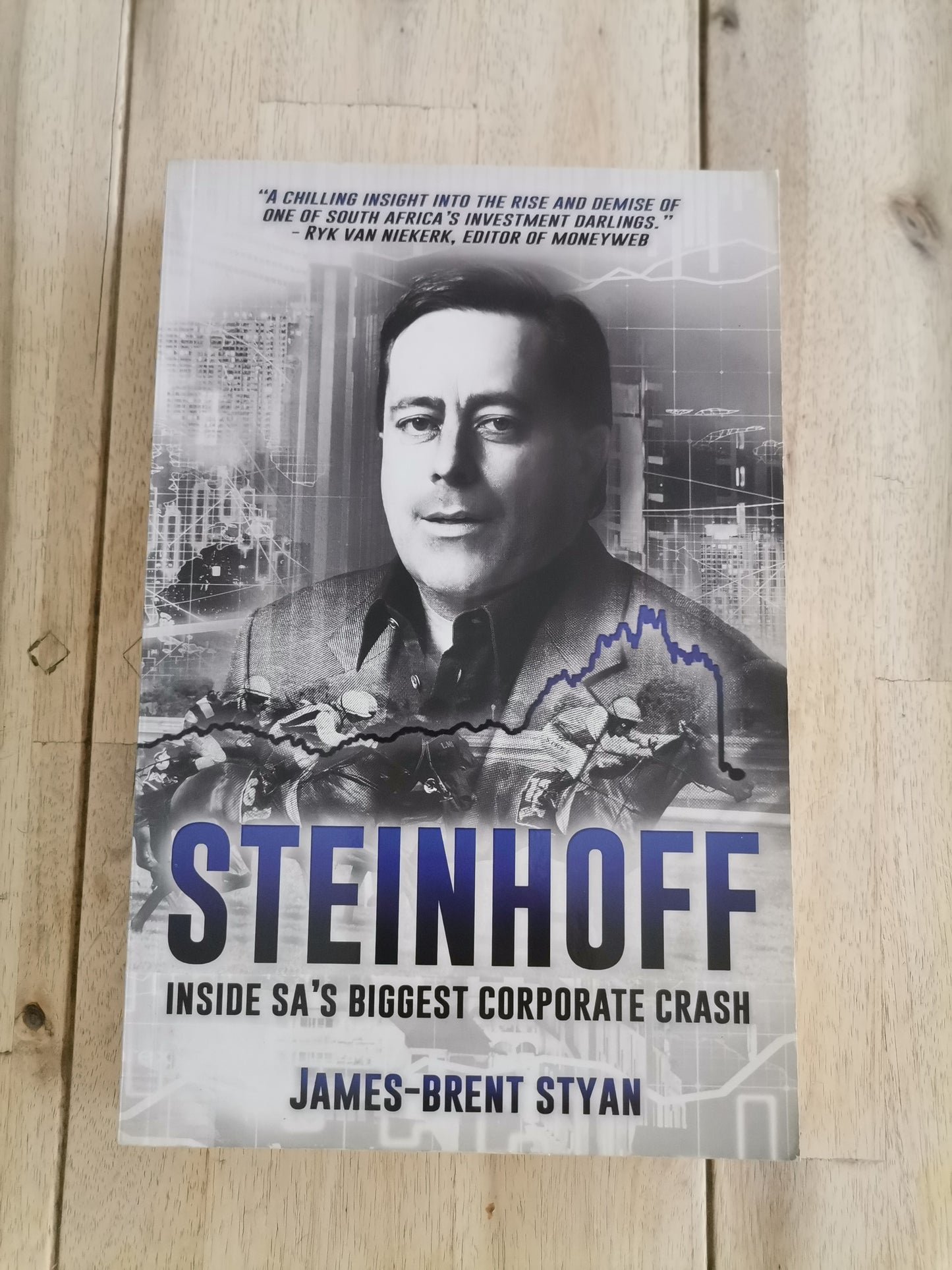 Steinhoff: Inside SA's Biggest Corporate Crash by James-Brent Styan