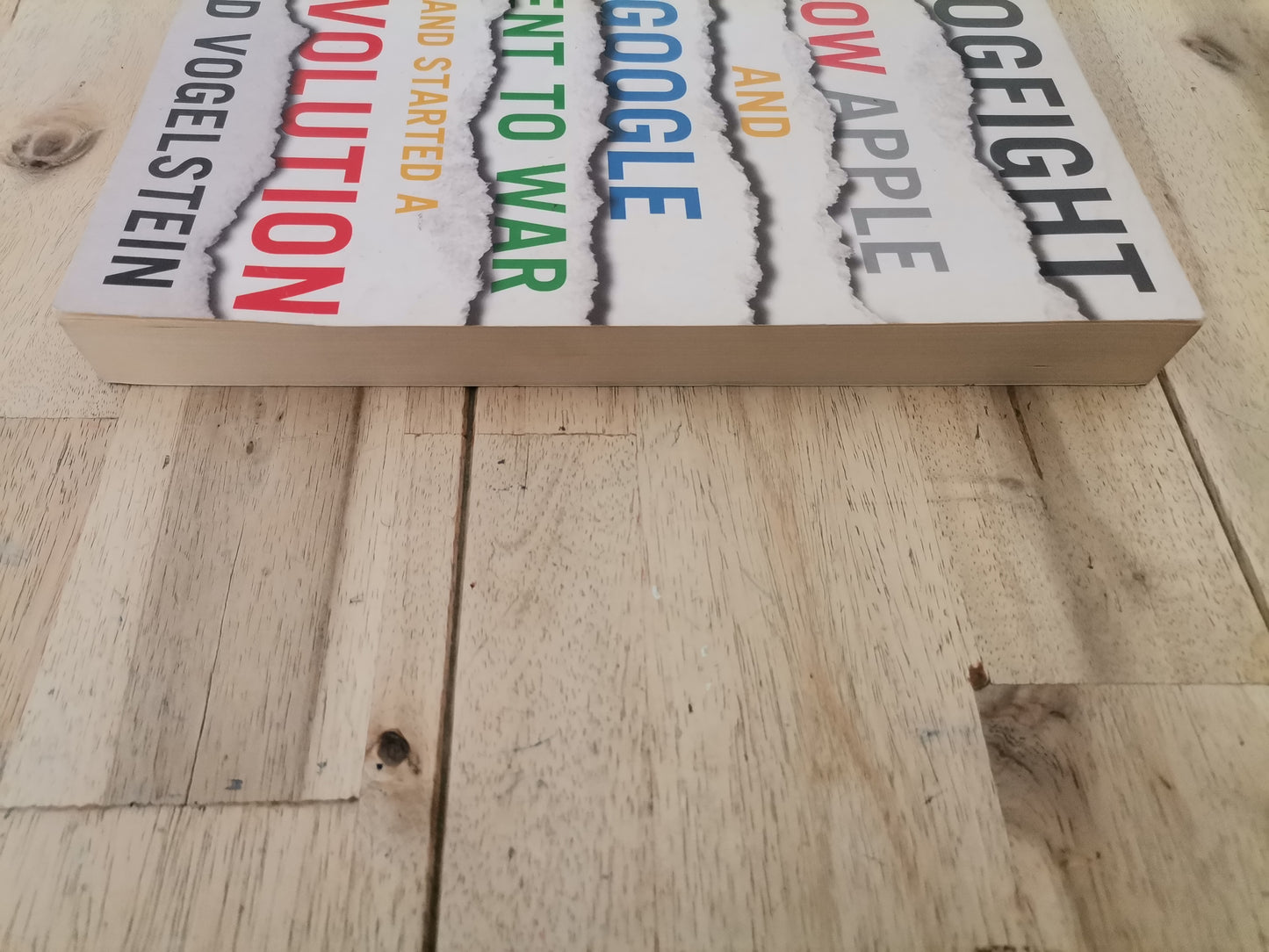 Dogfight How Apple And Google Went To War And Started A Revolution by Fred Vogelstein