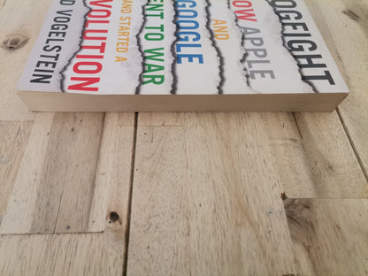 Dogfight How Apple And Google Went To War And Started A Revolution by Fred Vogelstein