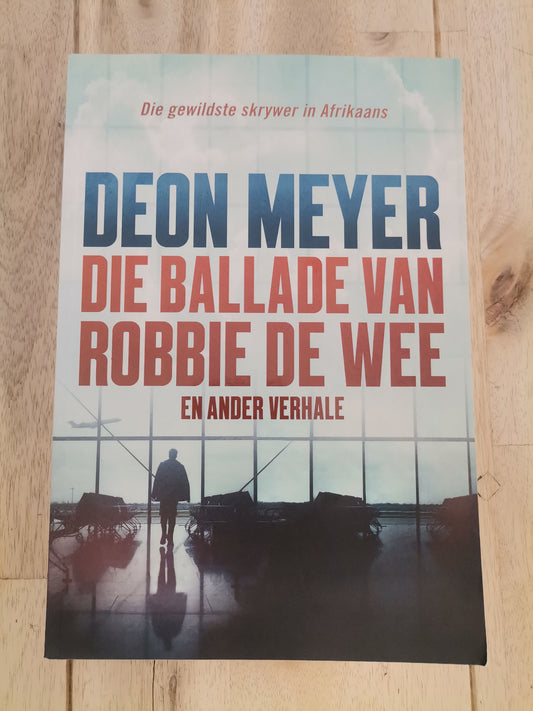 Die Ballade Van Robbie De Wee by Deon Meyer