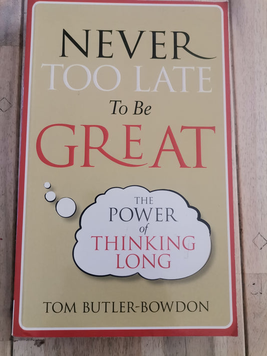 Never Too Late to Be Great by Tom Butler-Bowden