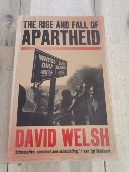 The Rise and Fall of Apartheid by David Welsh
