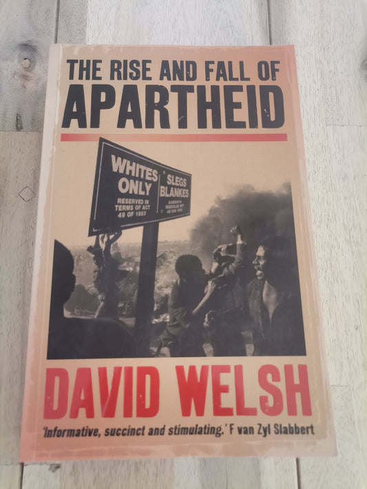 The Rise and Fall of Apartheid by David Welsh