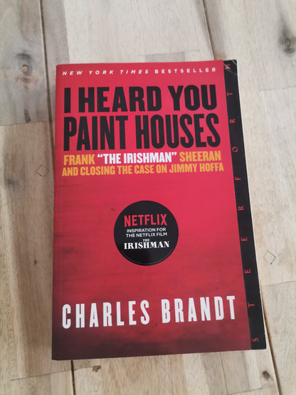 I Heard You Paint Houses by Charles Brandt