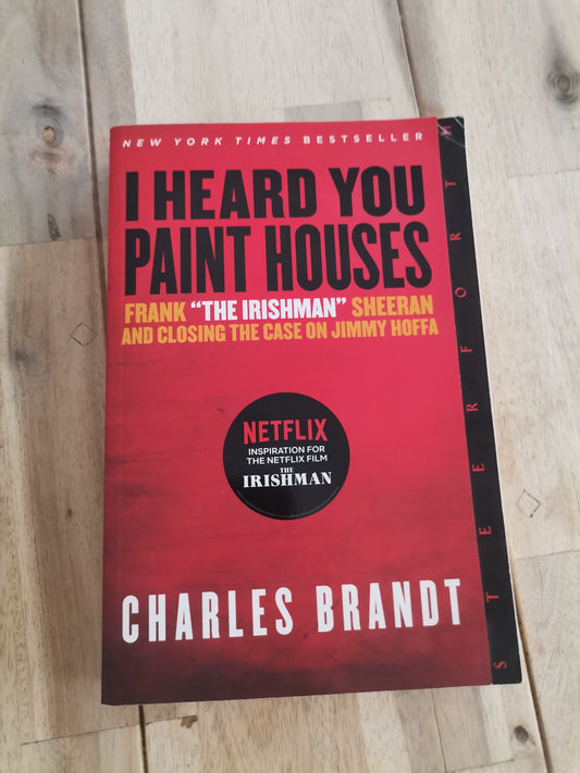 I Heard You Paint Houses by Charles Brandt