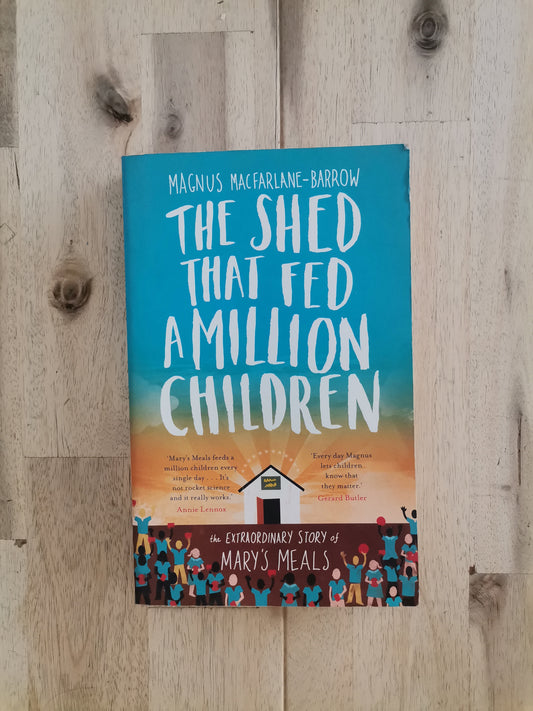The Shed That Fed a Million Children – Magnus MacFarlane-Barrow