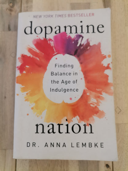 Dopamine Nation: Finding Balance in the Age of Indulgence by Dr. Anna Lembke