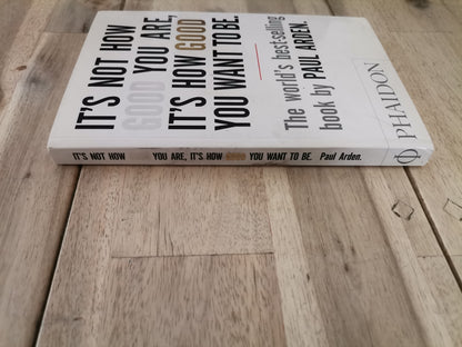 It's Not How Good You Are, It's How Good You Want to Be by Paul Arden - Mass Paperback