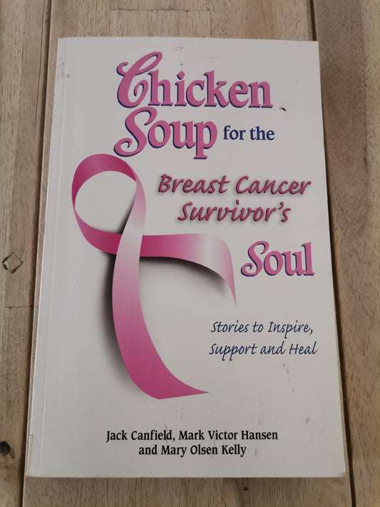 Chicken Soup for the Breast Cancer Survivor's Soul by Jack Canfield, Mark Victor Hansen & Mary Olsen Kelly