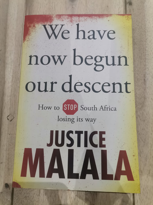 We Have Now Begun Our Descent: How to Stop South Africa Losing Its Way by Justice Malala