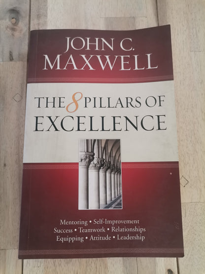 The 8 Pillars of Excellence by John C. Maxwell