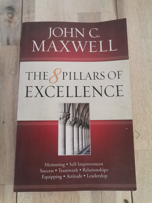 The 8 Pillars of Excellence by John C. Maxwell