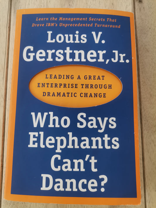 Who Says Elephants Can't Dance? - Louis Gerstner Jr.