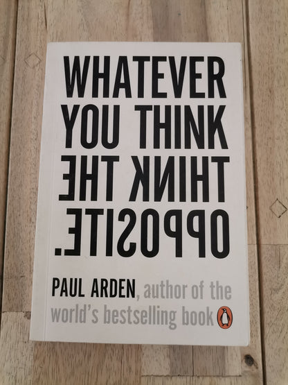 Whatever You Think, Think the Opposite by Paul Arden - Mass Paperback