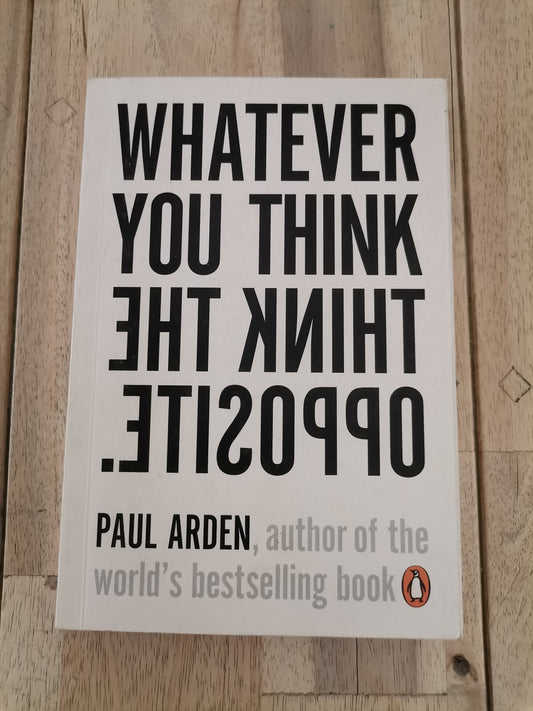 Whatever You Think, Think the Opposite by Paul Arden - Mass Paperback