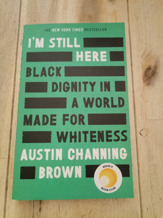 I'm still here: Black Dignity in a World Made for Whiteness Austin Channing Brown