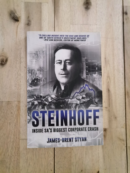 Steinhoff: Inside SA's Biggest Corporate Crash – James-Brent Styan