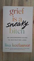 Grief Is a Sneaky Bitch – Lisa Keefauver