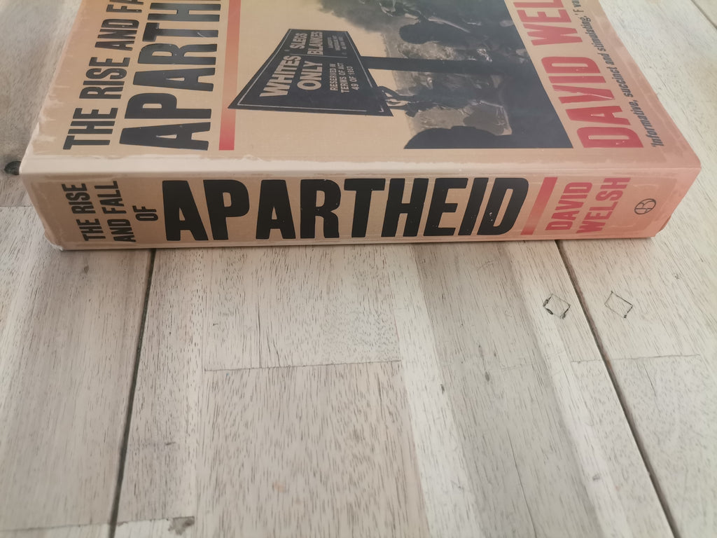 The Rise and Fall of Apartheid by David Welsh