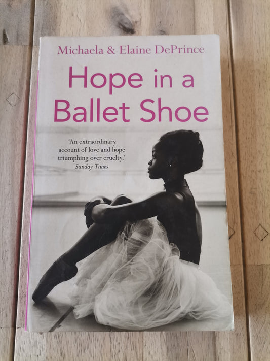 Hope in a Ballet Shoe: Orphaned by War, Saved by Ballet by Michaela DePrince & Elaine DePrince