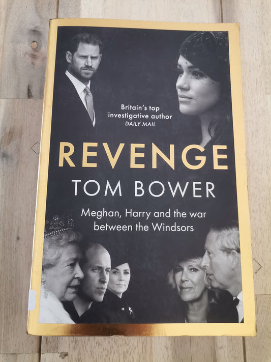 Revenge: Meghan, Harry and the War Between the Windsors by Tom Bower