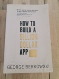 How to Build a Billion Dollar App by George Berkowski